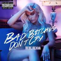 Bebe Rexha - Bad Bitches Don't Cry Lyrics 