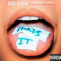 That’s It - Bebe Rexha Ft. Gucci Mane, 2 Chainz