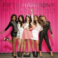 Fifth Harmony - Better Together (The Remixes) (Album) Lyrics & Album Tracklist