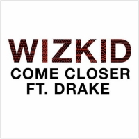 Come Closer - WizKid Ft. Drake