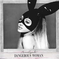 Ariana Grande - Dangerous Woman (Album) Lyrics & Album Tracklist