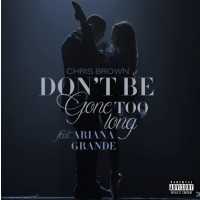 Chris Brown, Ariana Grande - Don't Be Gone Too Long