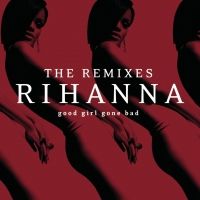 Rihanna - Good Girl Gone Bad: The Remixes (Album) Lyrics & Album Tracklist