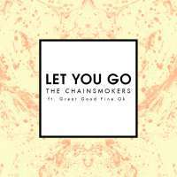 The Chainsmokers - Let You Go Ft. Great Good Fine Ok