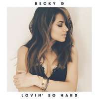 Becky G - Lovin' So Hard Lyrics 