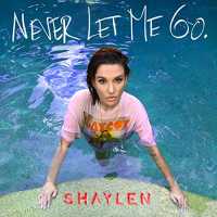 Shaylen - Never Let Me Go Lyrics 