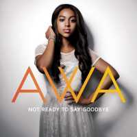 AWA - Not Ready to Say Goodbye