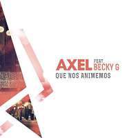 Axel - Que Nos Animemos Lyrics  Ft. Becky G