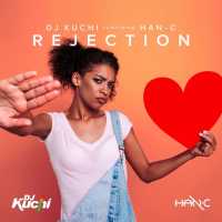 DJ Kuchi - Rejection Lyrics  Ft. Han-C