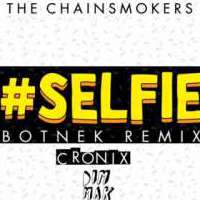 The Chainsmokers - #Selfie (Botnek Remix) Lyrics 