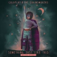 Coldplay & The Chainsmokers - Something Just Like This (Tokyo Remix) Lyrics 