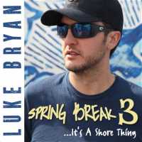 Luke Bryan - Spring Break 3... It's A Shore Thing - EP (Album) Lyrics & Album Tracklist