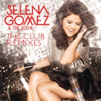 Selena Gomez & The Scene - The Club Remixes (Album) Lyrics & Album Tracklist