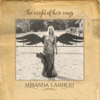 Miranda Lambert - The Weight of These Wings (Album) Lyrics & Album Tracklist