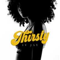 IV Jay - Thirsty