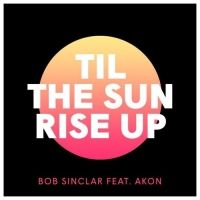 Bob Sinclar - Til The Sun Rise Up Ft. Akon