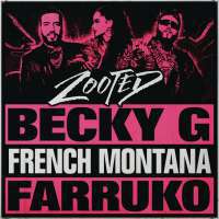 Becky G - Zooted Lyrics  Ft. French Montana & Farruko